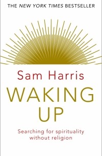 Waking Up. Searching for Spirituality Without Religion