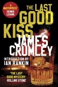 Джеймс Крамли - The Last Good Kiss