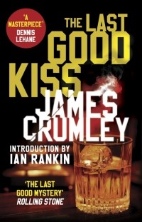 Джеймс Крамли - The Last Good Kiss
