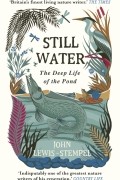 Джон Льюис-Стемпел - Still Water. The Deep Life of the Pond