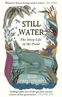 Джон Льюис-Стемпел - Still Water. The Deep Life of the Pond