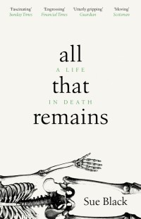 Сью Блэк - All That Remains. A Life In Death