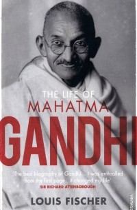 Луис Фишер - The Life Of Mahatma Gandhi