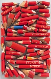Стюарт Дайбек - The Start of Something. The Selected Stories