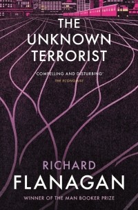 Ричард Фланаган - The Unknown Terrorist