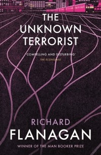 Ричард Фланаган - The Unknown Terrorist