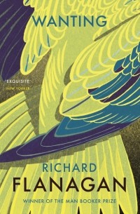 Ричард Фланаган - Wanting