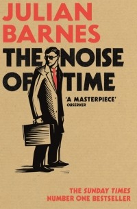 Джулиан Барнс - The Noise of Time