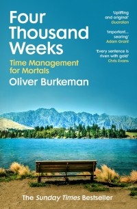 Оливер Бёркман - Four Thousand Weeks