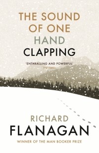 Ричард Фланаган - The Sound of One Hand Clapping