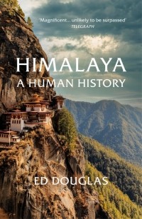 Ed Douglas - Himalaya. A Human History