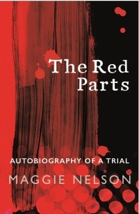 Мэгги Нельсон - The Red Parts. Autobiography of a Trial