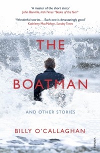 Billy O'Callaghan - The Boatman and Other Stories