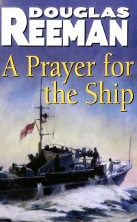 Douglas Edward Reeman - A Prayer For The Ship