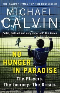 Calvin Michael - No Hunger In Paradise. The Players. The Journey. The Dream