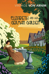 Elizabeth von Arnim - Elizabeth and Her German Garden