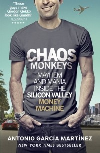 Chaos Monkeys. Inside the Silicon Valley Money Machine