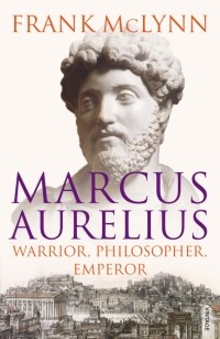 Фрэнк Маклинн - Marcus Aurelius. Warrior, Philosopher, Emperor