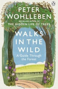 Петер Воллебен - Walks in the Wild. A guide through the forest