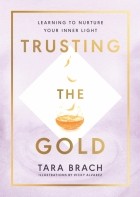 Brach Tara - Trusting the Gold. Learning to nurture your inner light