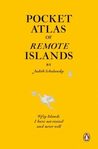 Schalansky Judith - Pocket Atlas of Remote Islands. Fifty Islands I Have Not Visited and Never Will