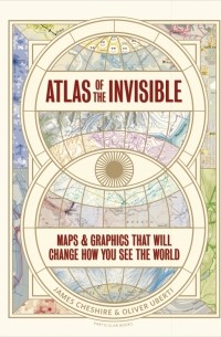  - Atlas of the Invisible. Maps & Graphics That Will Change How You See the World