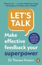 Huston Therese - Let&#039;s Talk. Make Effective Feedback Your Superpower