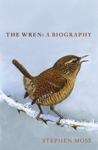 Стивен Мосс - The Wren. A Biography