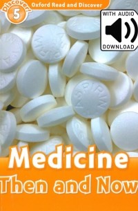  - Oxford Read and Discover. Level 5. Medicine Then and Now Audio Pack