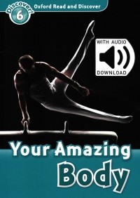Quinn Robert - Oxford Read and Discover. Level 6. Your Amazing Body Audio Pack