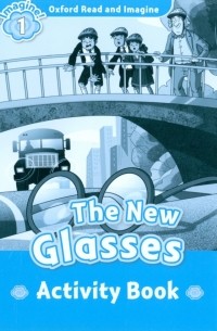 Ханна Фиш - Oxford Read and Imagine. Level 1. The New Glasses. Activity book