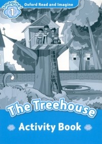 Ханна Фиш - Oxford Read and Imagine. Level 1. The Treehouse. Activity Book