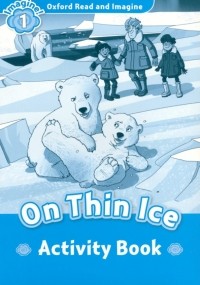 Ханна Фиш - Oxford Read and Imagine. Level 1. On Thin Ice. Activity Book