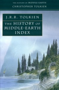 Кристофер Толкиен - The History of Middle Earth Index