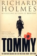 Ричард Холмс - Tommy. The British Soldier on the Western Front