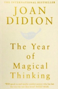Джоан Дидион - The Year of Magical Thinking