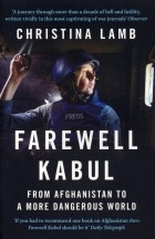 Кристина Лэмб - Farewell Kabul. From Afghanistan to a More Dangerous World
