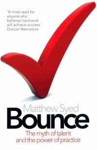 Matthew Syed - Bounce. The Myth of Talent and the Power of Practice
