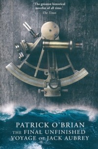 Патрик О'Брайан - The Final, Unfinished Voyage of Jack Aubrey