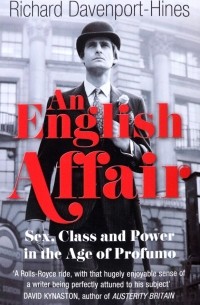 Richard  Davenport-Hines - An English Affair. Sex, Class and Power in the Age of Profumo