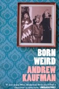 Эндрю Кауфман - Born Weird