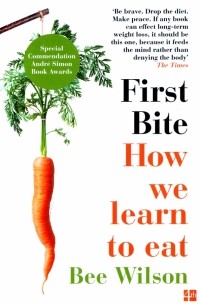 Би Уилсон - First Bite. How We Learn to Eat