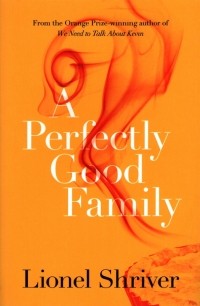 Лайонел Шрайвер - A Perfectly Good Family
