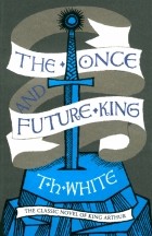 Теренс Хэнбери Уайт - The Once and Future King