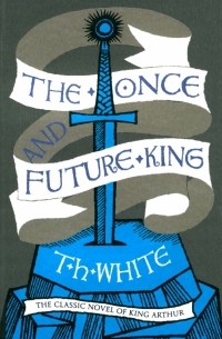 Теренс Хэнбери Уайт - The Once and Future King