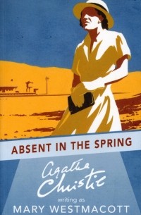 Мэри Вестмакотт - Absent in the Spring