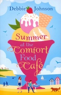 Debbie  Johnson - Summer at the Comfort Food Cafe