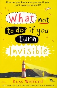 Росс Уэлфорд - What Not to Do If You Turn Invisible