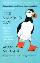 Nicolson Adam - The Seabird&#039;s Cry. The Lives and Loves of Puffins, Gannets and Other Ocean Voyagers