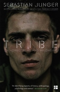 Себастьян Юнгер - Tribe. On Homecoming and Belonging